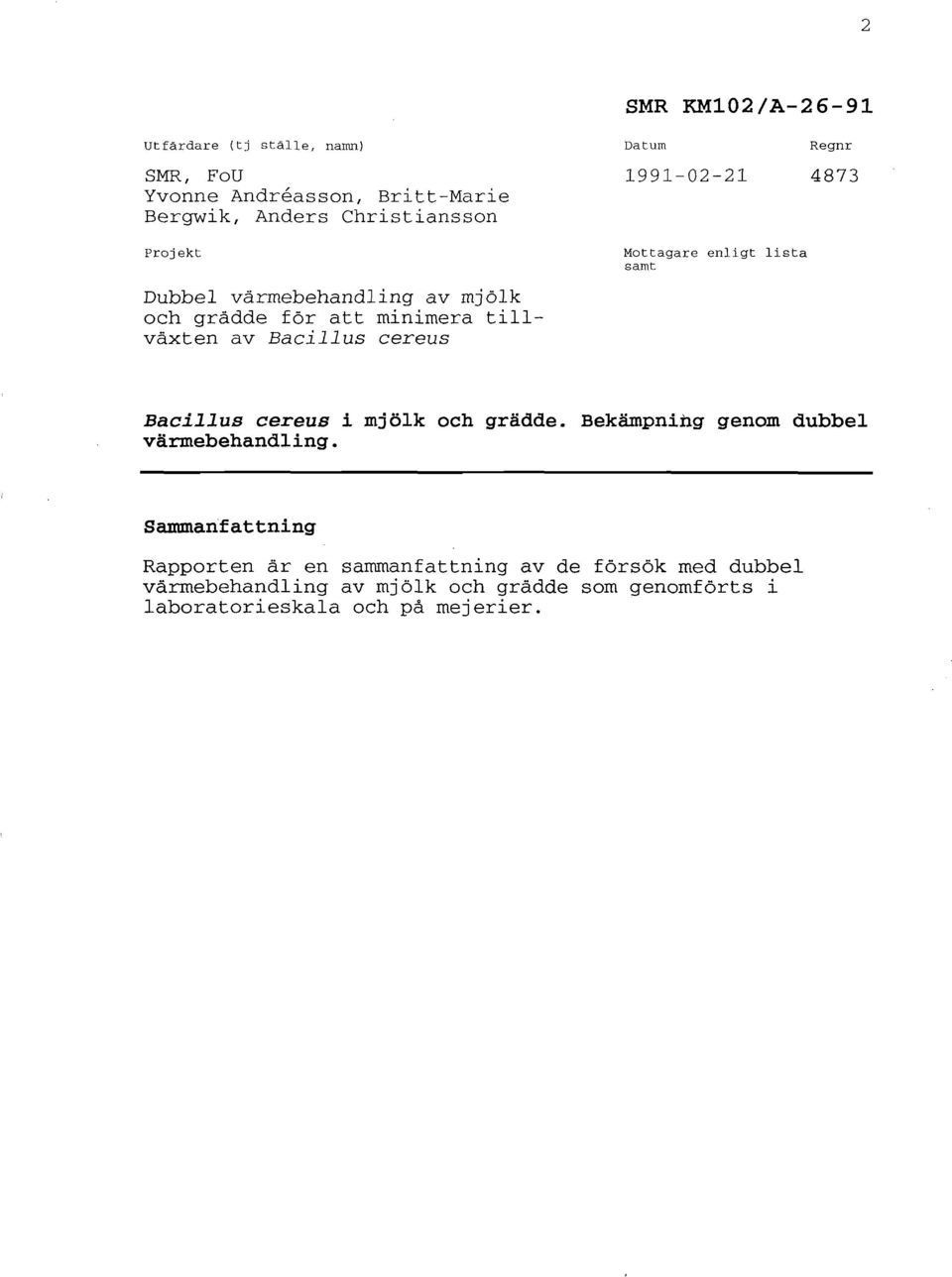 Mottagare enligt lista samt Bacillus cereus i mjölk och grädde. Bekämpning genom dubbel värmebehandling.