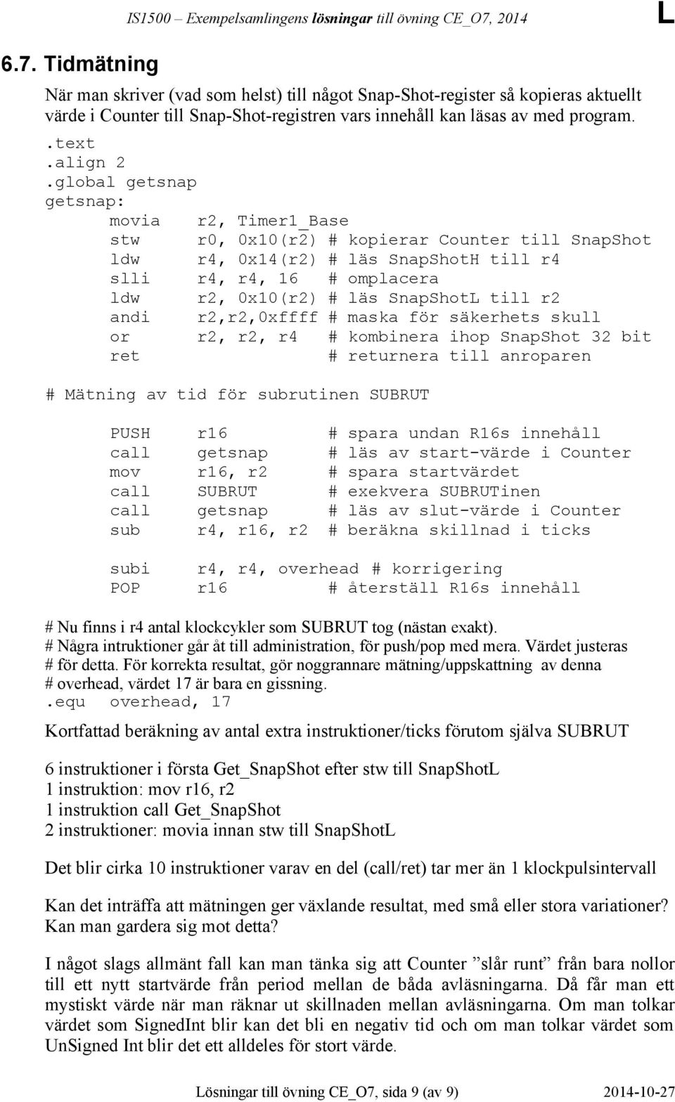 till r2 andi r2,r2,0xffff # maska för säkerhets skull or r2, r2, r4 # kombinera ihop SnapShot 32 bit ret # returnera till anroparen # Mätning av tid för subrutinen SUBRUT PUSH r16 # spara undan R16s