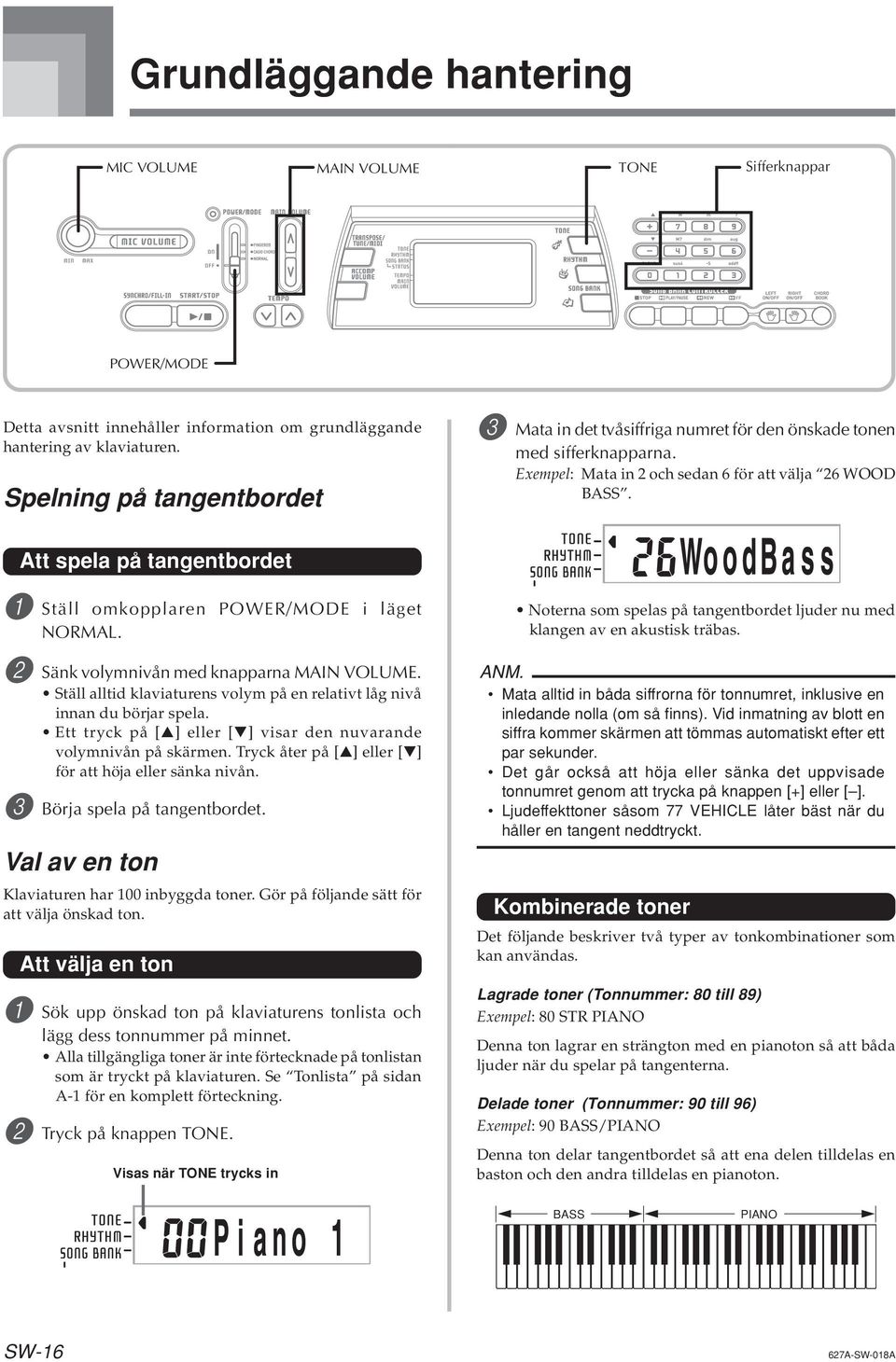 Att spela på tangentbordet 1 Ställ omkopplaren POWER/MODE i läget NORMAL. 2 Sänk volymnivån med knapparna MAIN VOLUME. Ställ alltid klaviaturens volym på en relativt låg nivå innan du börjar spela.