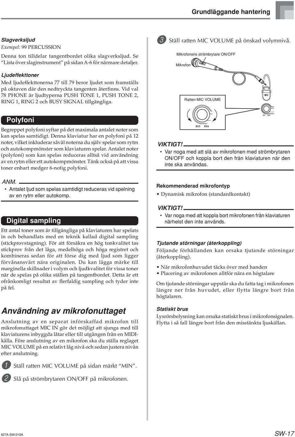 Vid val 78 PHONE är ljudtyperna PUSH TONE 1, PUSH TONE 2, RING 1, RING 2 och BUSY SIGNAL tillgängliga. 3 Ställ ratten MIC VOLUME på önskad volymnivå.