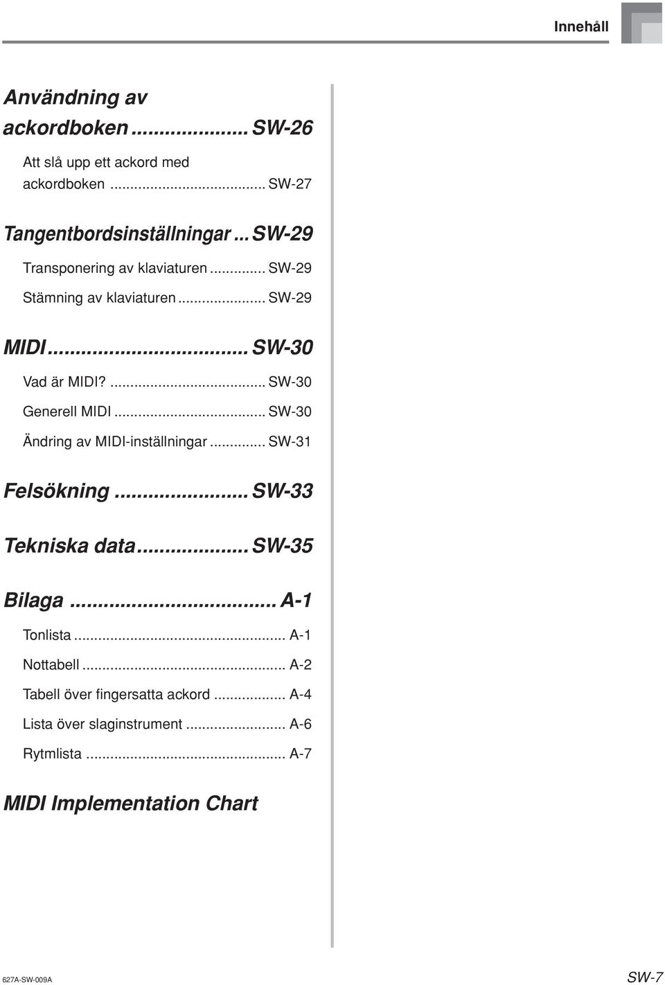 .. SW-30 Ändring av MIDI-inställningar... SW-31 Felsökning... SW-33 Tekniska data... SW-35 Bilaga... A-1 Tonlista... A-1 Nottabell.