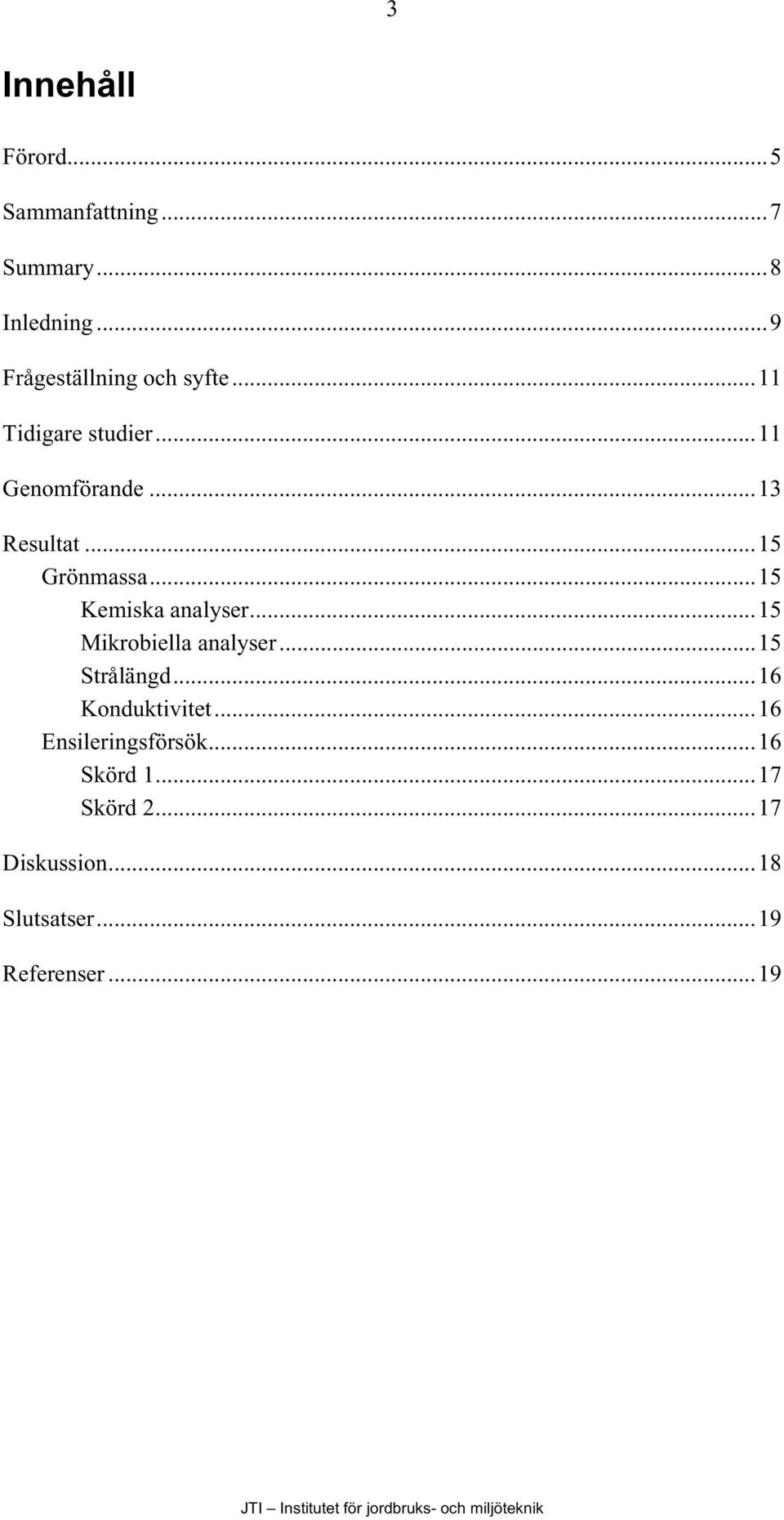 ..15 Grönmassa...15 Kemiska analyser...15 Mikrobiella analyser...15 Strålängd.