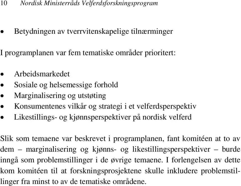 kjønnsperspektiver på nordisk velferd Slik som temaene var beskrevet i programplanen, fant komitéen at to av dem marginalisering og kjønns- og