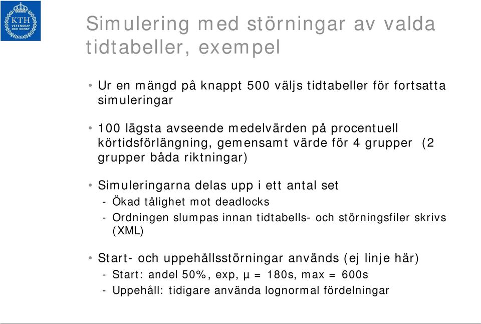 delas upp i ett antal set - Ökad tålighet mot deadlocks - Ordningen slumpas innan tidtabells- och störningsfiler skrivs (XML) Start-