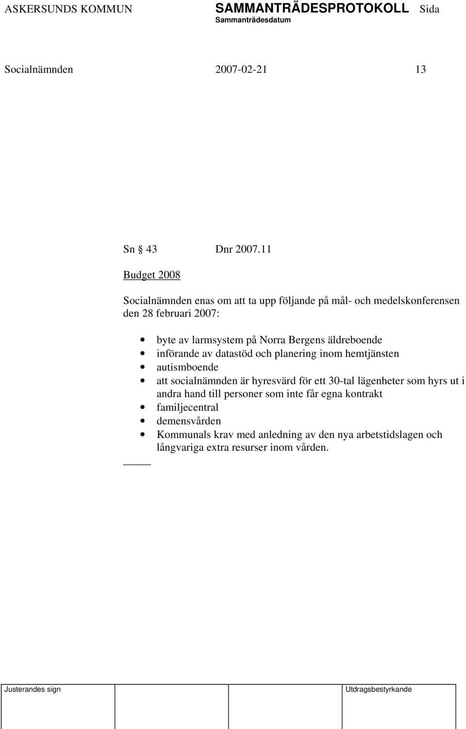 på Norra Bergens äldreboende införande av datastöd och planering inom hemtjänsten autismboende att socialnämnden är hyresvärd