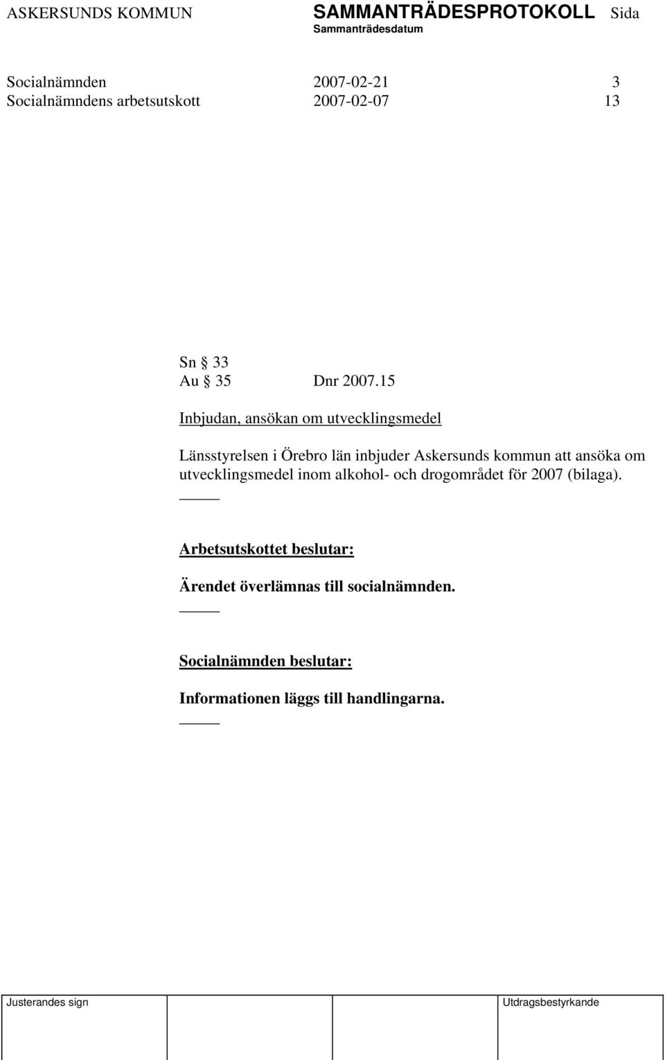 kommun att ansöka om utvecklingsmedel inom alkohol- och drogområdet för 2007 (bilaga).