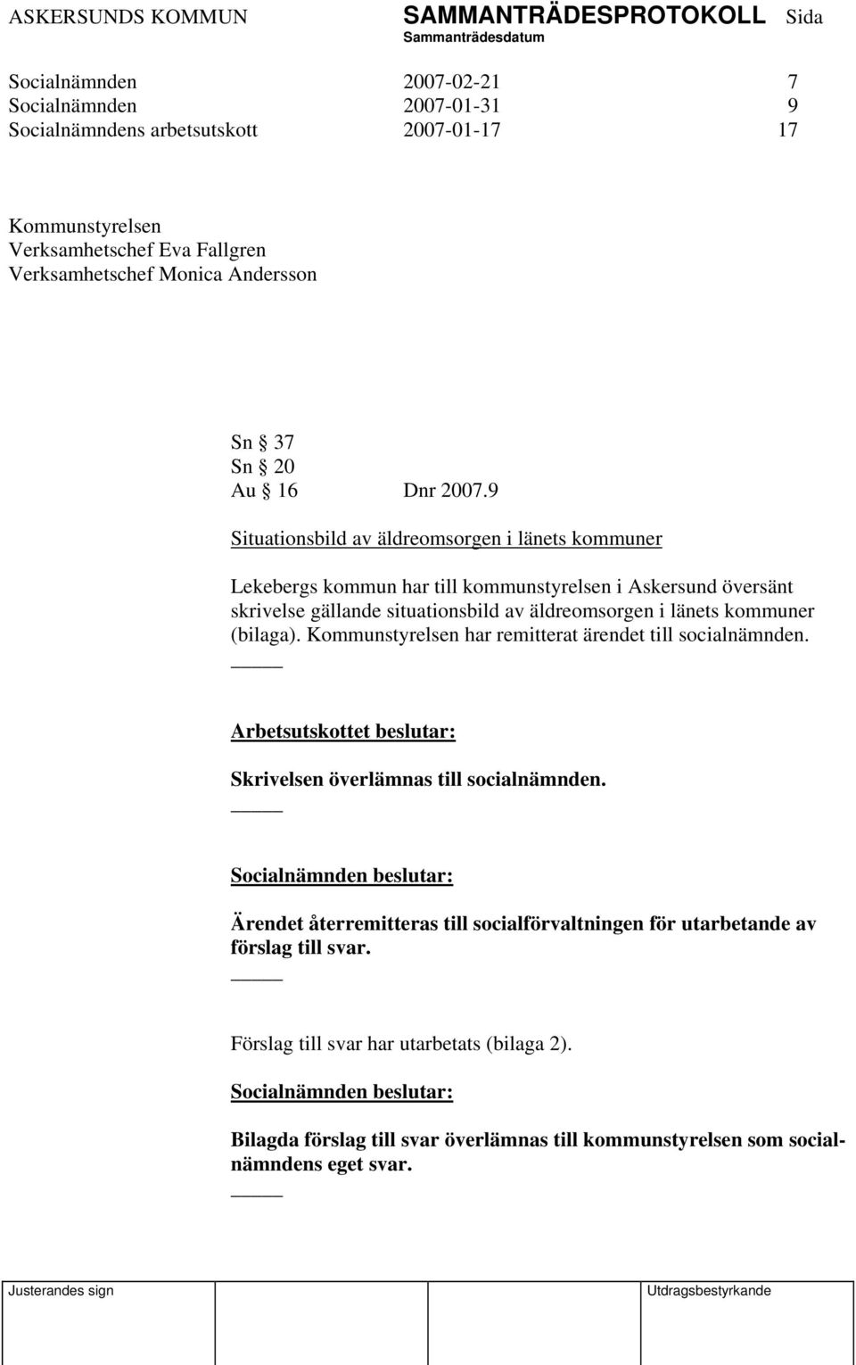 9 Situationsbild av äldreomsorgen i länets kommuner Lekebergs kommun har till kommunstyrelsen i Askersund översänt skrivelse gällande situationsbild av äldreomsorgen i länets kommuner