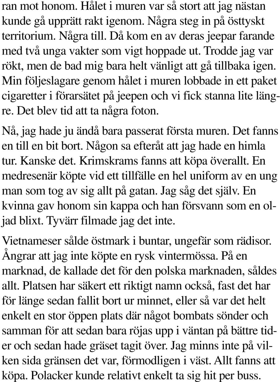 Min följeslagare genom hålet i muren lobbade in ett paket cigaretter i förarsätet på jeepen och vi fick stanna lite längre. Det blev tid att ta några foton.