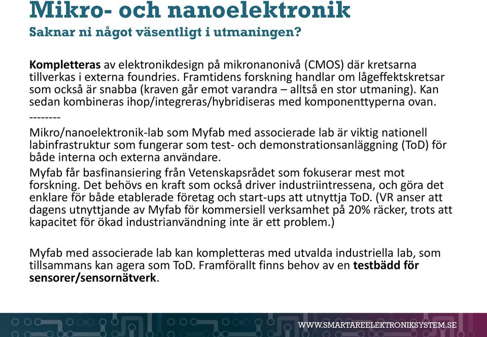 -------- Mikro/nanoelektronik-lab som Myfab med associerade lab är viktig nationell labinfrastruktur som fungerar som test- och demonstrationsanläggning (ToD) för både interna och externa användare.