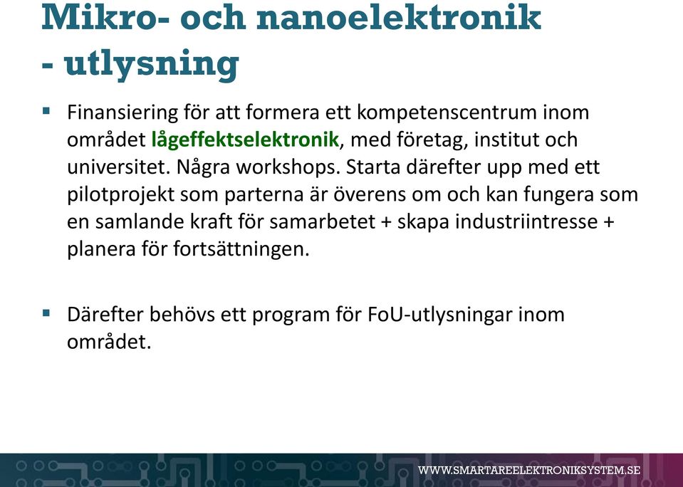 Starta därefter upp med ett pilotprojekt som parterna är överens om och kan fungera som en samlande