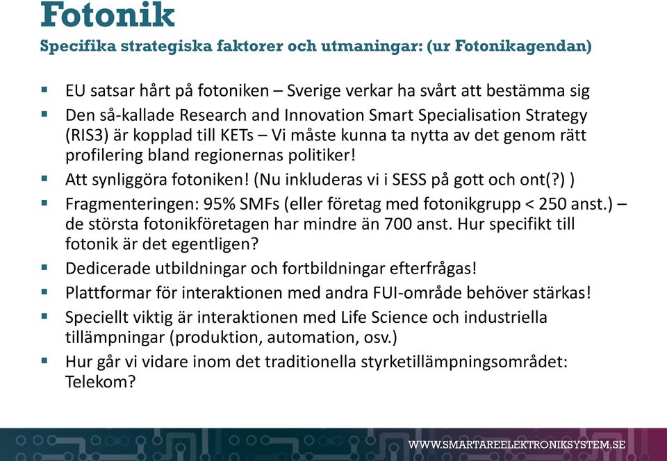 (Nu inkluderas vi i SESS på gott och ont(?) ) Fragmenteringen: 95% SMFs (eller företag med fotonikgrupp < 250 anst.) de största fotonikföretagen har mindre än 700 anst.