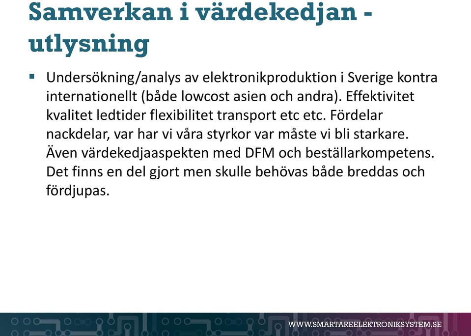 Effektivitet kvalitet ledtider flexibilitet transport etc etc.