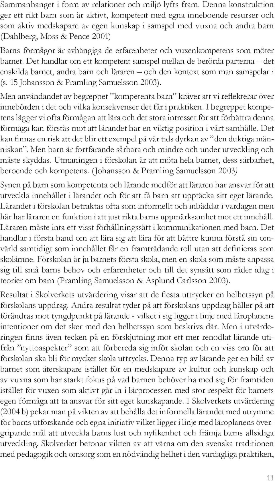 Barns förmågor är avhängiga de erfarenheter och vuxenkompetens som möter barnet.