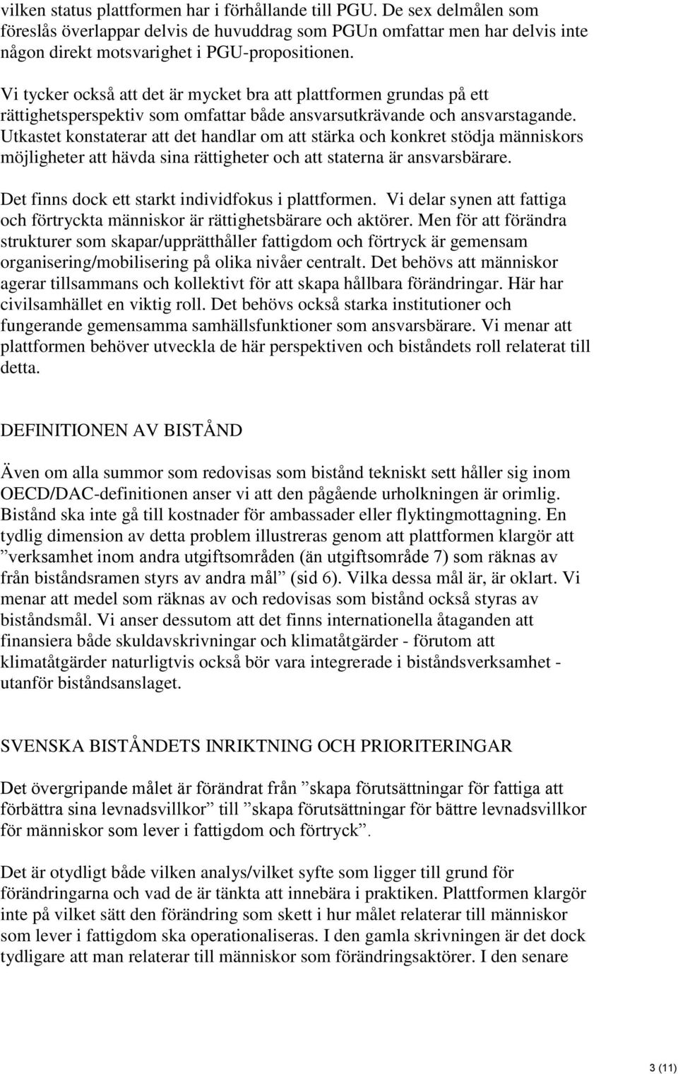 Utkastet konstaterar att det handlar om att stärka och konkret stödja människors möjligheter att hävda sina rättigheter och att staterna är ansvarsbärare.