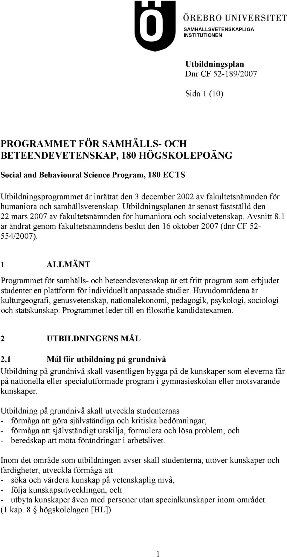 Utbildningsplanen är senast fastställd den 22 mars 2007 av fakultetsnämnden för humaniora och socialvetenskap. Avsnitt 8.