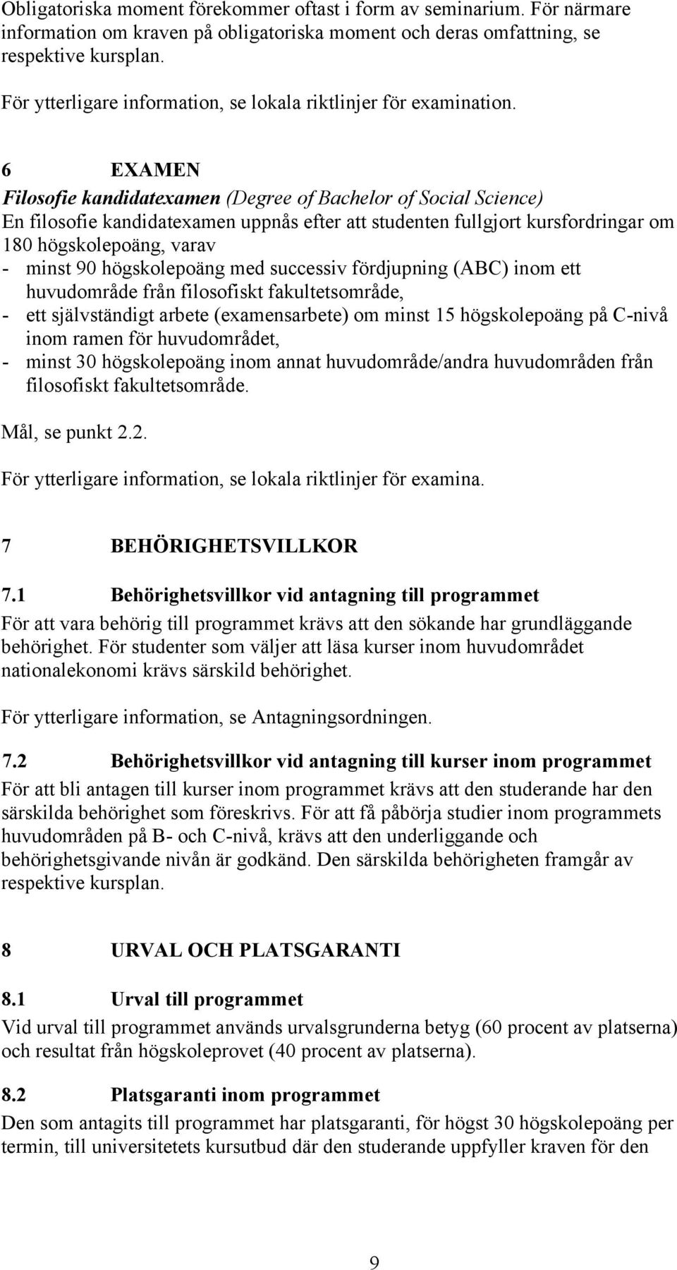 6 EXAMEN Filosofie kandidatexamen (Degree of Bachelor of Social Science) En filosofie kandidatexamen uppnås efter att studenten fullgjort kursfordringar om 180 högskolepoäng, varav - minst 90