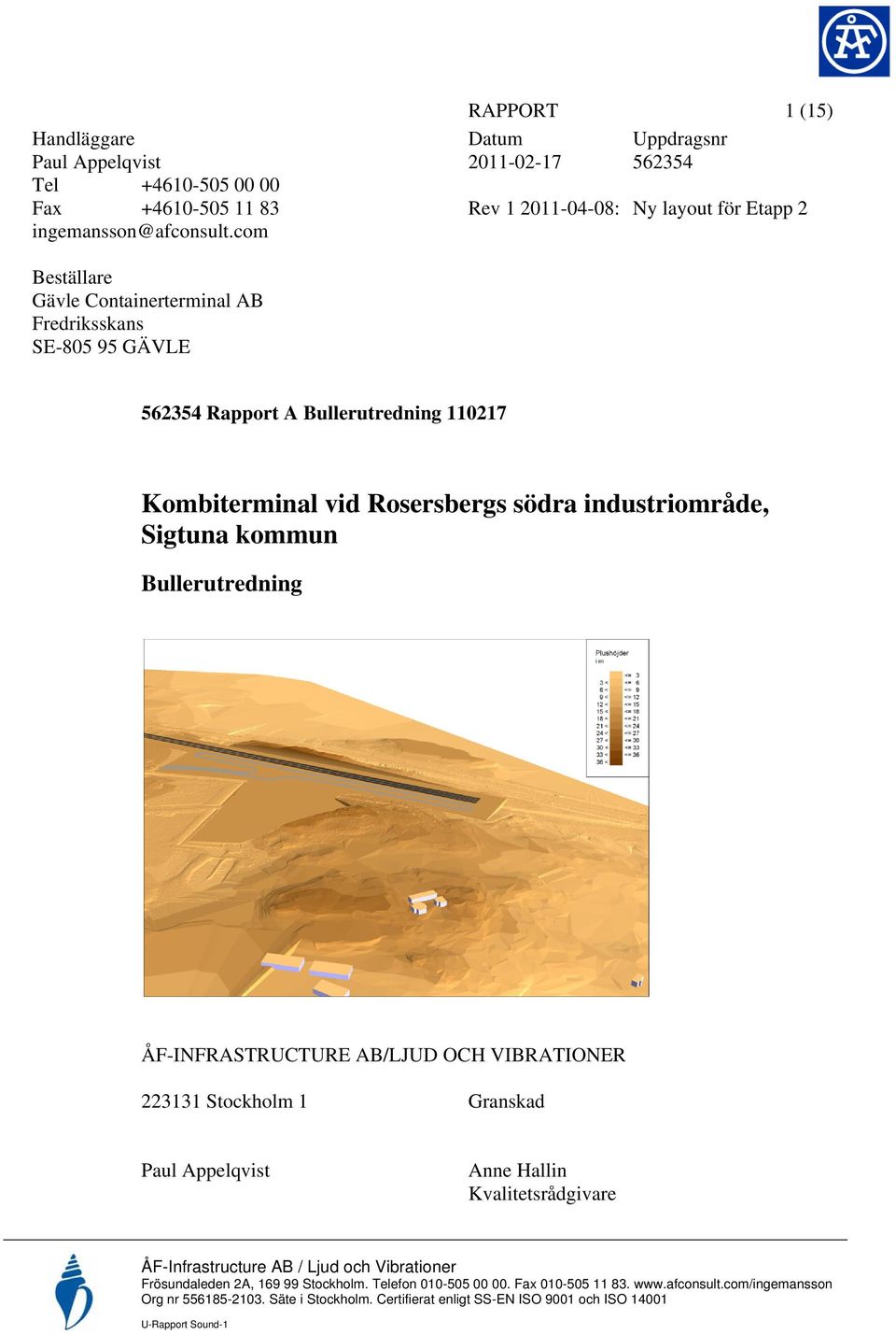 Bullerutredning 110217 Kombiterminal vid Rosersbergs södra industriområde, Sigtuna kommun Bullerutredning ÅF-INFRASTRUCTURE AB/LJUD OCH VIBRATIONER 223131 Stockholm 1 Granskad