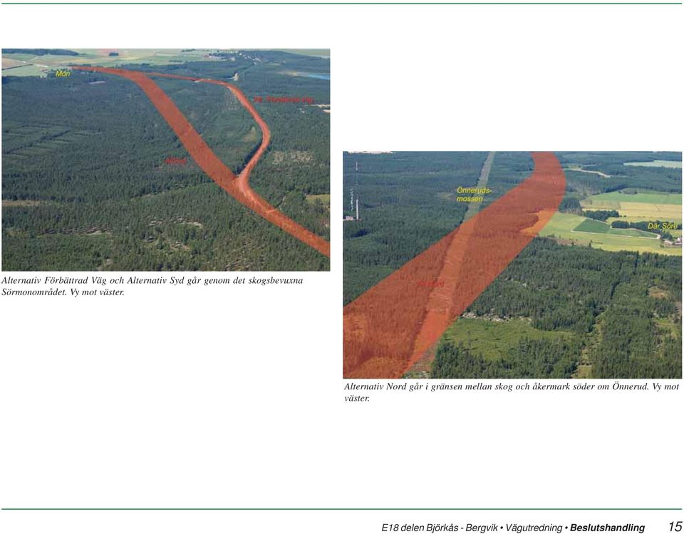 Alternativ Nord går i gränsen mellan skog och åkermark söder