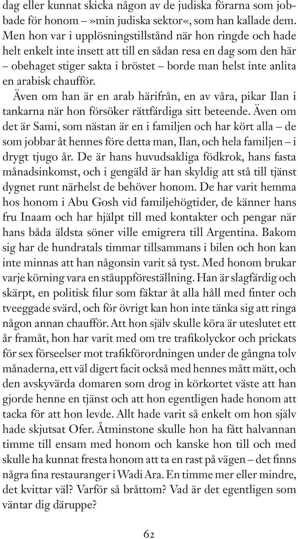 chaufför. Även om han är en arab härifrån, en av våra, pikar Ilan i tankarna när hon försöker rättfärdiga sitt beteende.