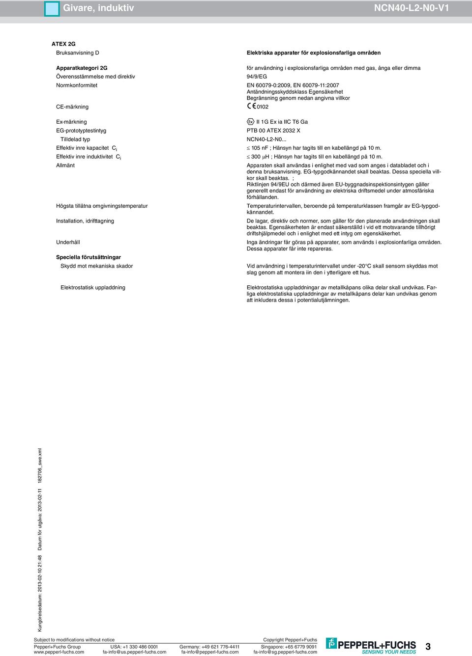 ; Riktlinjen 94/9EU och därmed även EU-byggnadsinspektionsintygen gäller generellt endast för användning av elektriska driftsmedel under atmosfäriska förhållanden.