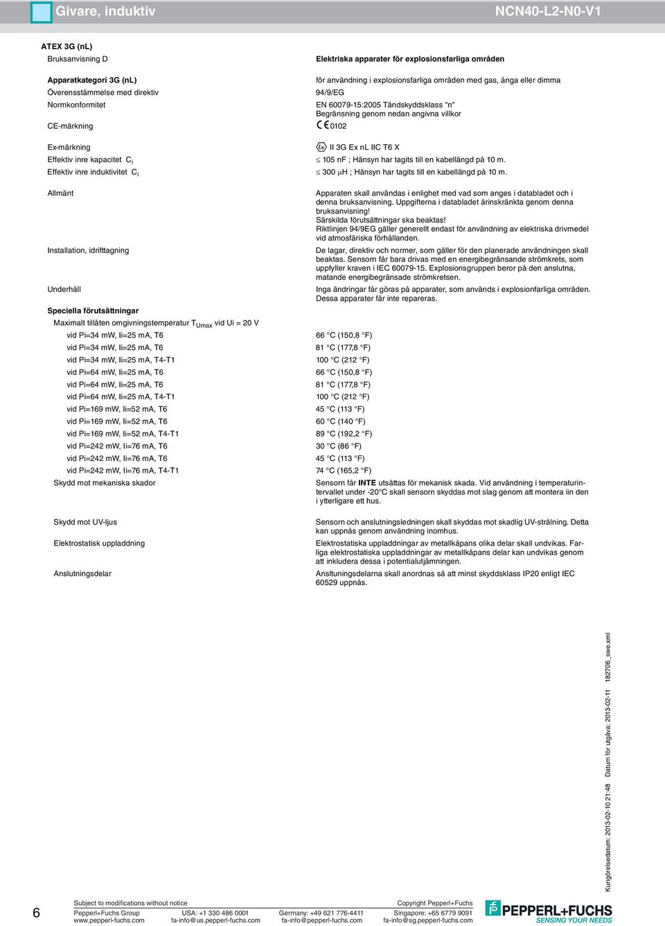 Uppgifterna i databladet ärinskränkta genom denna bruksanvisning! Särskilda förutsättningar ska beaktas!