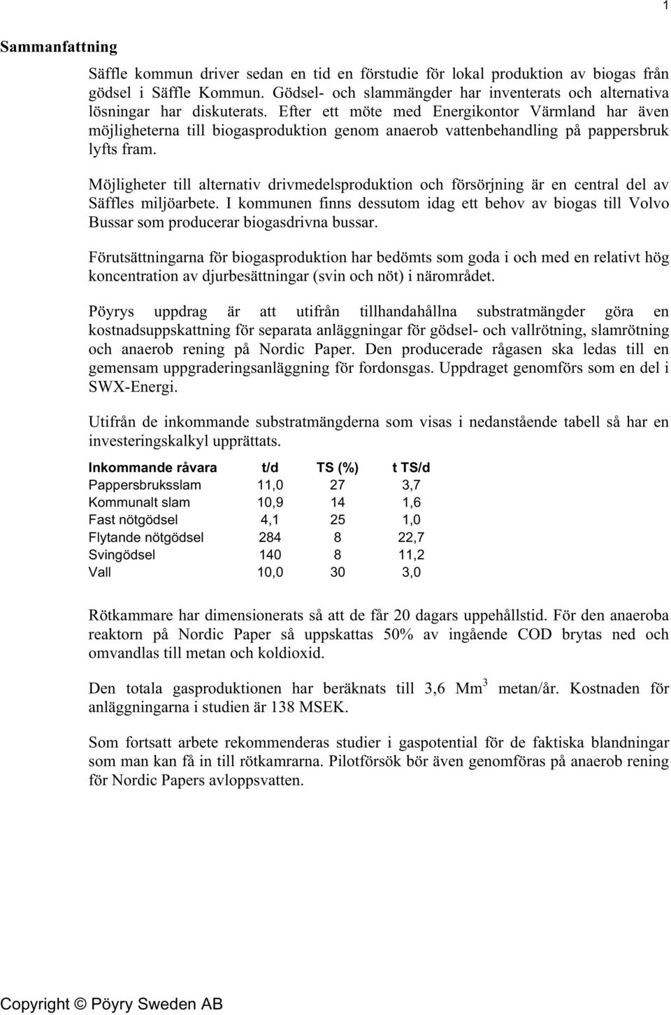 Efter ett möte med Energikontor Värmland har även möjligheterna till biogasproduktion genom anaerob vattenbehandling på pappersbruk lyfts fram.