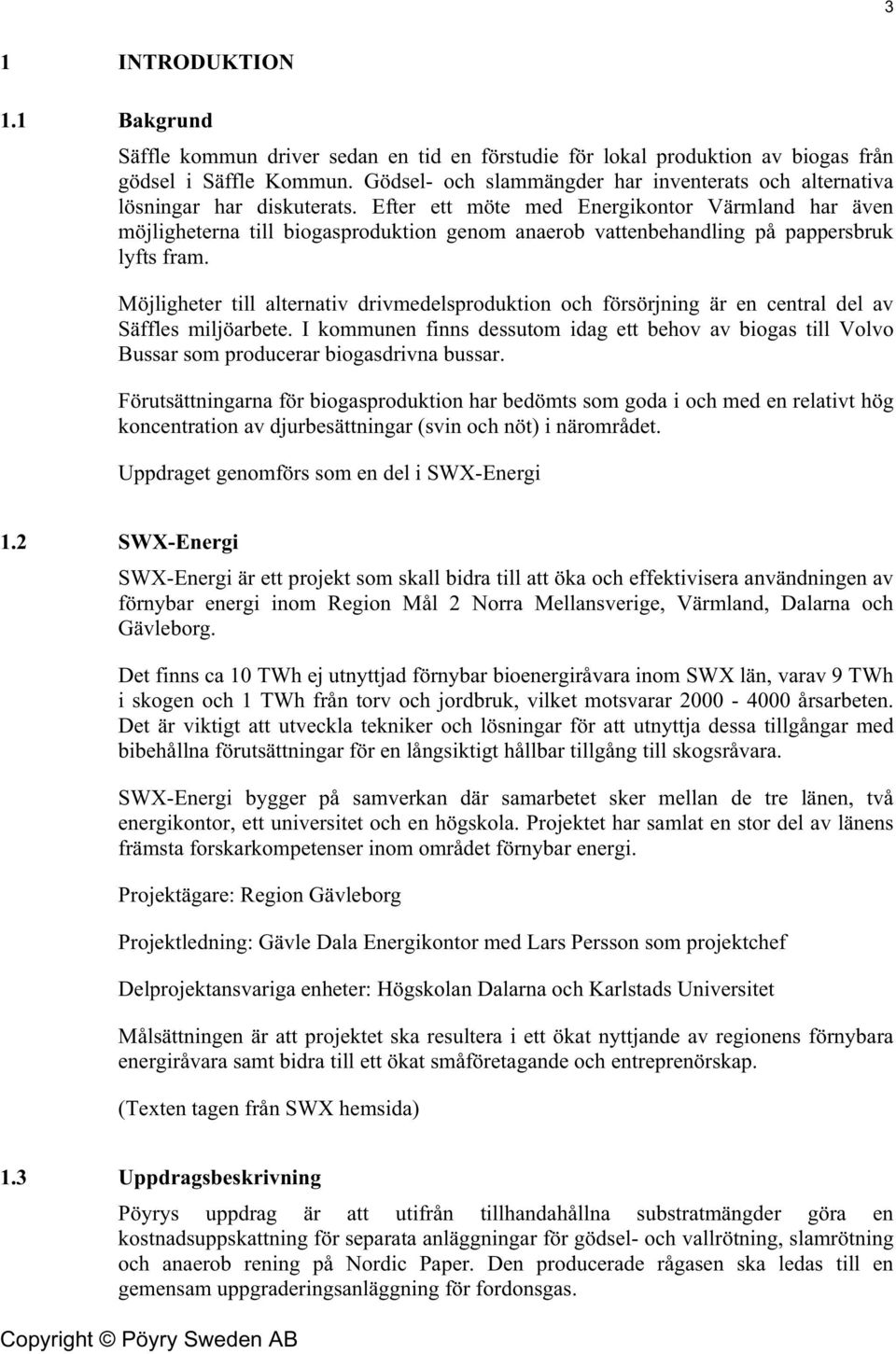 Efter ett möte med Energikontor Värmland har även möjligheterna till biogasproduktion genom anaerob vattenbehandling på pappersbruk lyfts fram.