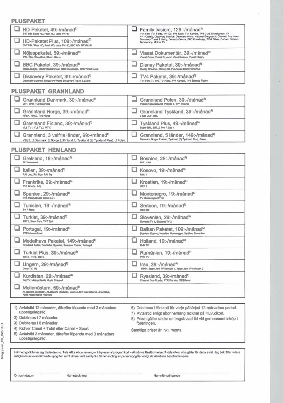 M1,MM)swi P Grannland Finland, 39:-Imhnaci6) nrni,iymmns u Grannland, 3 valfrla lander, 99:-lm8nadw PLUSPAKET HEMLAND P Grekland, 10:-lrn4nafl I n- Italien, 39:-/manadg IUIUriRIwrnMITIi Frankrike,