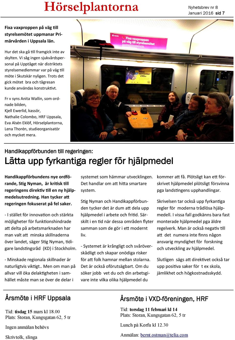 Fr v syns Anita Wallin, som ordnade bilden, Kjell Ewerlid, kassör, Nathalie Colombo, HRF Uppsala, Eva Alsén Eklöf, Hörselplantorna, Lena Thorén, studieorganisatör och mycket mera.