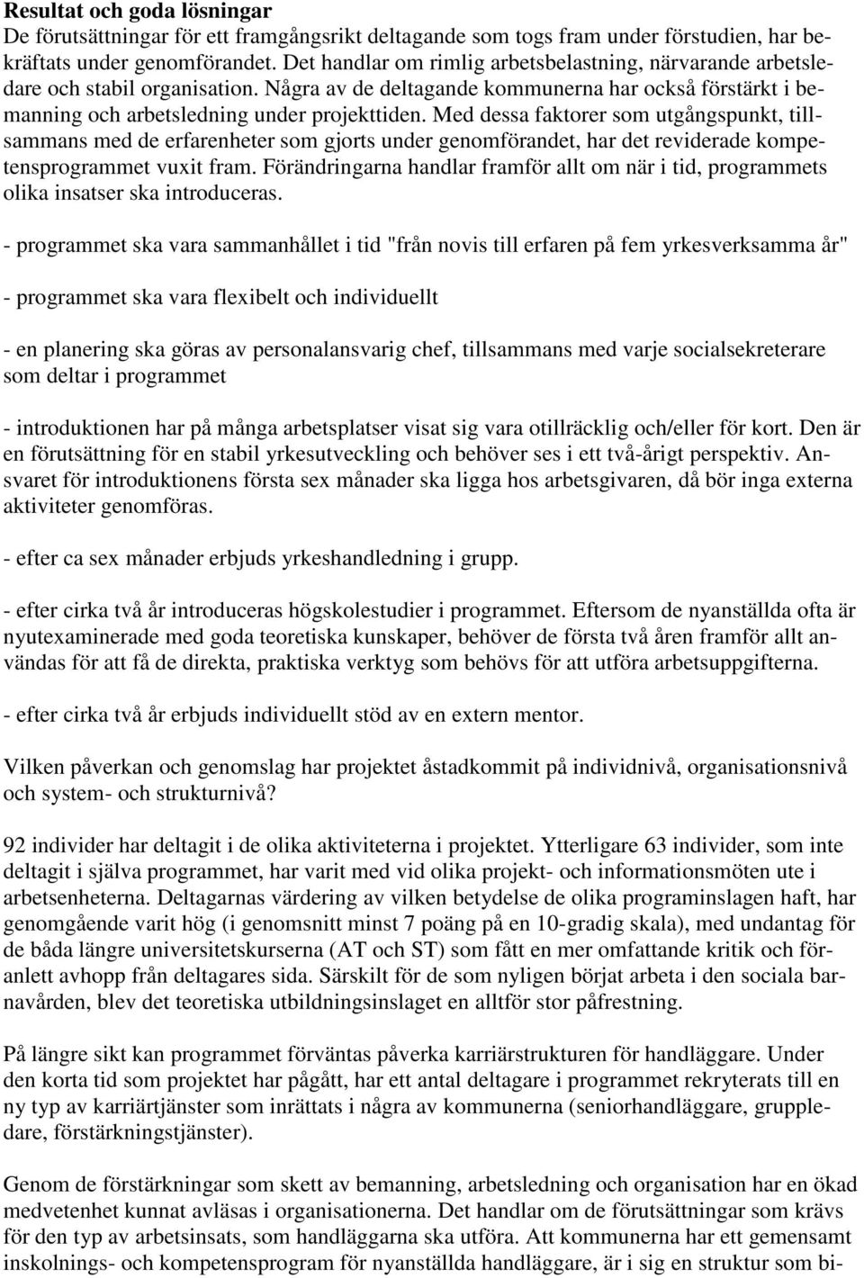 Med dessa faktorer som utgångspunkt, tillsammans med de erfarenheter som gjorts under genomförandet, har det reviderade kompetensprogrammet vuxit fram.