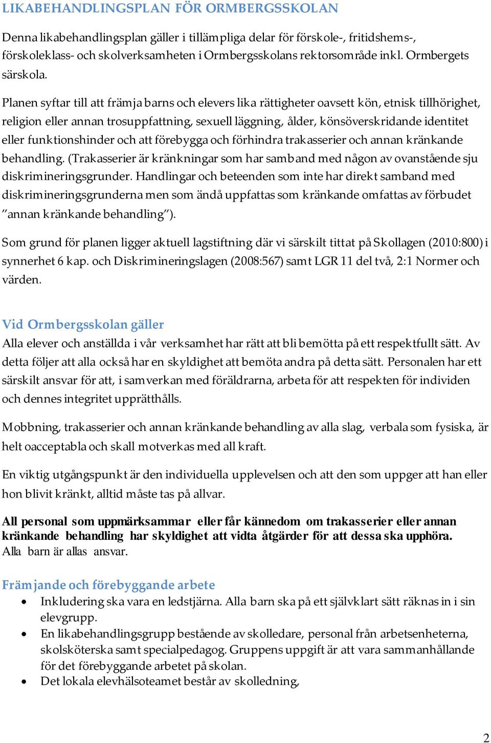 Planen syftar till att främja barns och elevers lika rättigheter oavsett kön, etnisk tillhörighet, religion eller annan trosuppfattning, sexuell läggning, ålder, könsöverskridande identitet eller