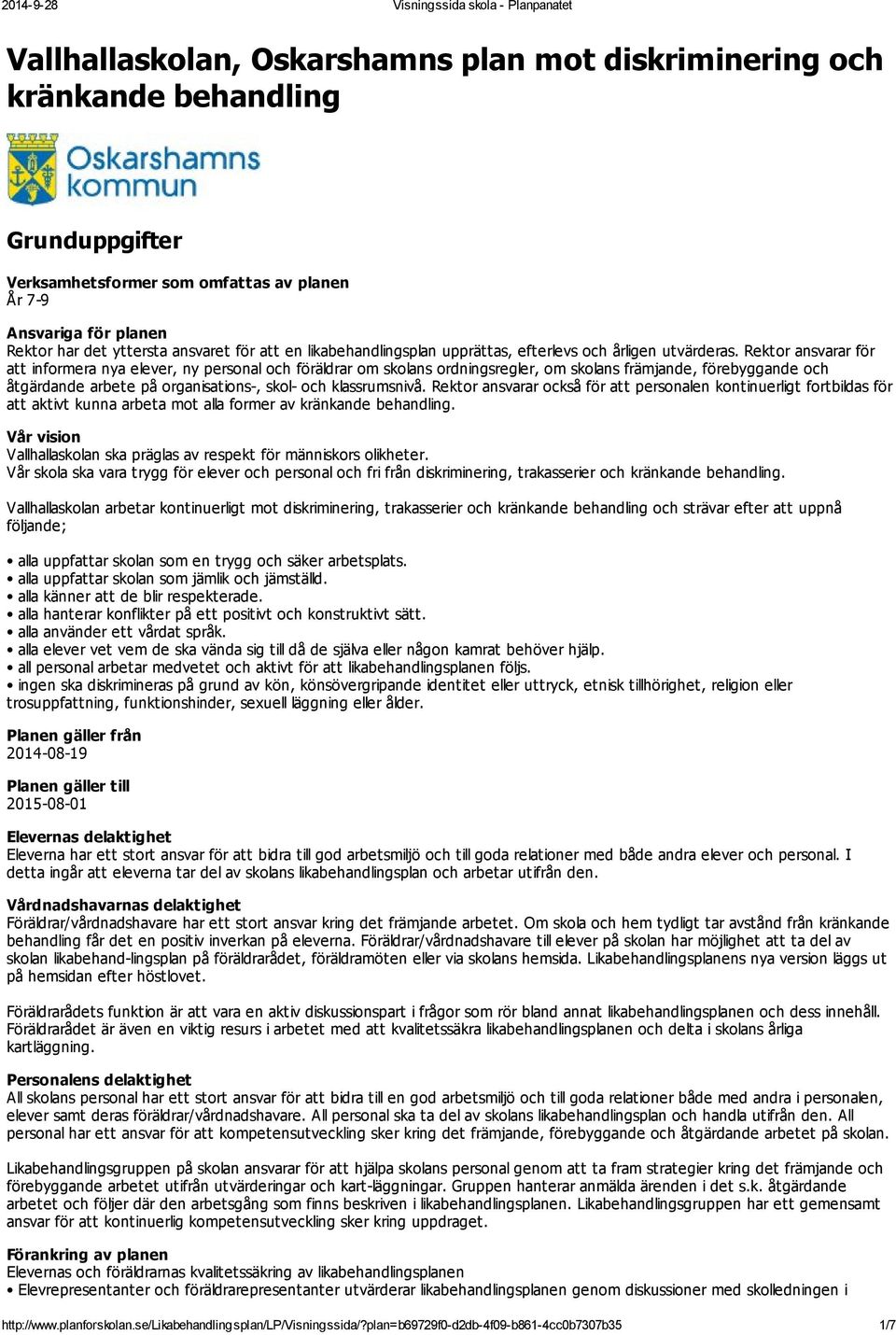 Rektor ansvarar för att informera nya elever, ny personal och föräldrar om skolans ordningsregler, om skolans främjande, förebyggande och åtgärdande arbete på organisations-, skol- och klassrumsnivå.