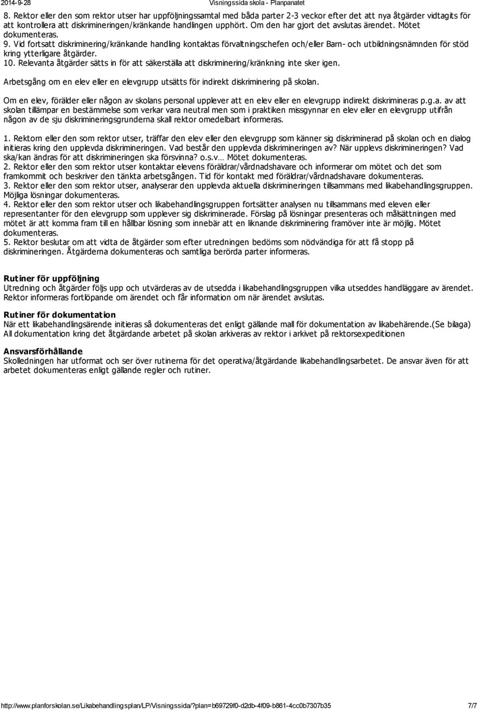 Vid fortsatt diskriminering/kränkande handling kontaktas förvaltningschefen och/eller Barn- och utbildningsnämnden för stöd kring ytterligare åtgärder. 10.