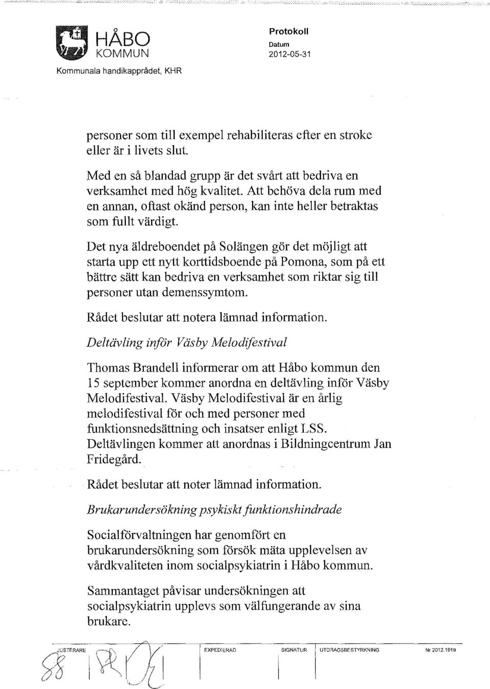 Det nya äldreboendet på Solängen gör det möjligt att starta upp ett nytt korttidsboende på Pomona, som på ett bättre sätt kan bedriva en verksamhet som riktar sig till personer utan demenssymtom.