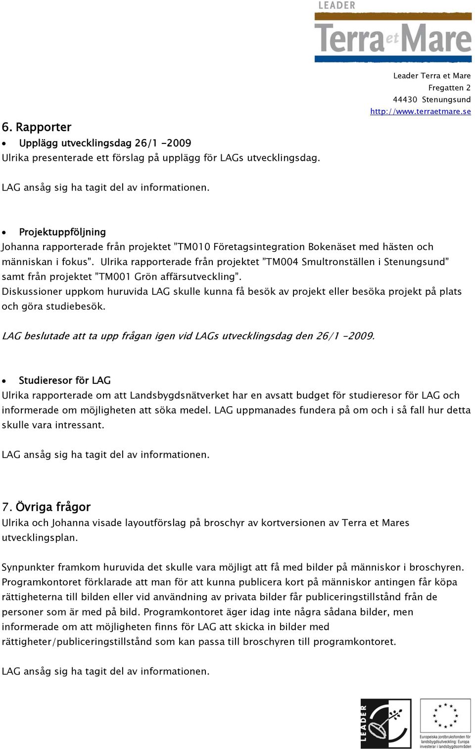 Ulrika rapporterade från projektet TM004 Smultronställen i Stenungsund samt från projektet TM001 Grön affärsutveckling.