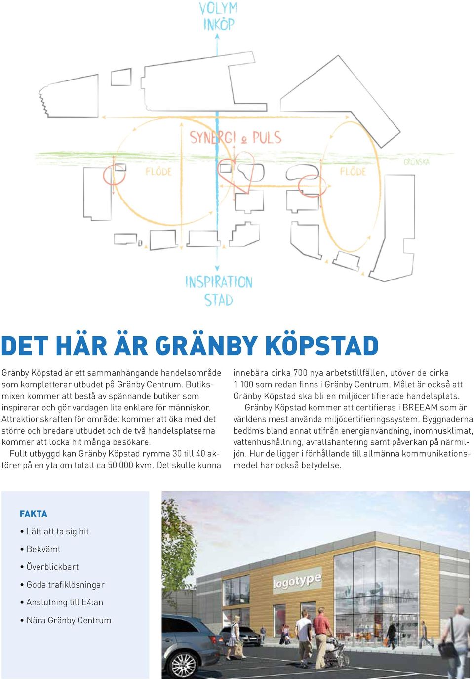 Attraktions kraften för området kommer att öka med det större och bredare utbudet och de två handelsplatserna kommer att locka hit många besökare.