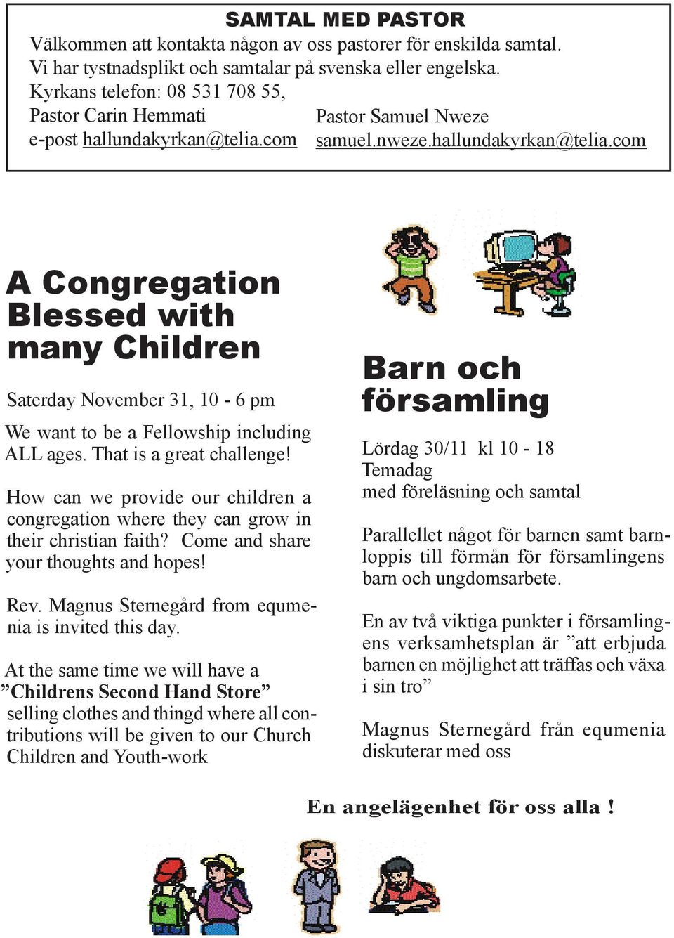 com Pastor Samuel Nweze samuel.nweze.hallundakyrkan@telia.com A Congregation Blessed with many Children Saterday November 31, 10-6 pm We want to be a Fellowship including ALL ages.