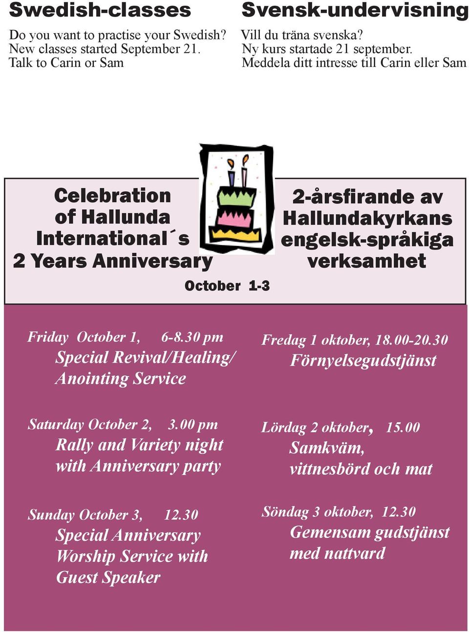 October 1, 6-8.30 pm Special Revival/Healing/ Anointing Service Fredag 1 oktober, 18.00-20.30 Förnyelsegudstjänst Saturday October 2, 3.