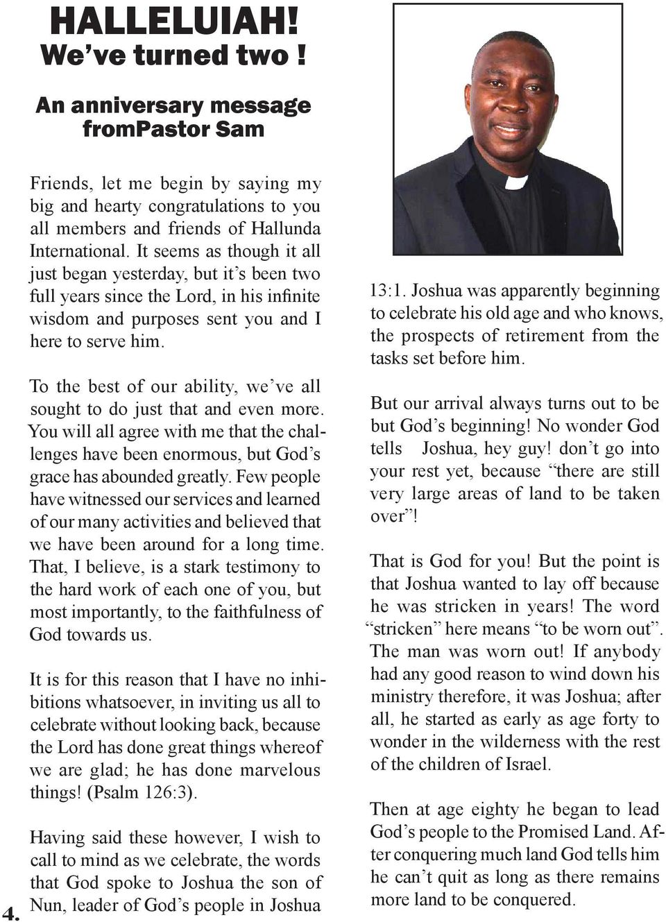 To the best of our ability, we ve all sought to do just that and even more. You will all agree with me that the challenges have been enormous, but God s grace has abounded greatly.