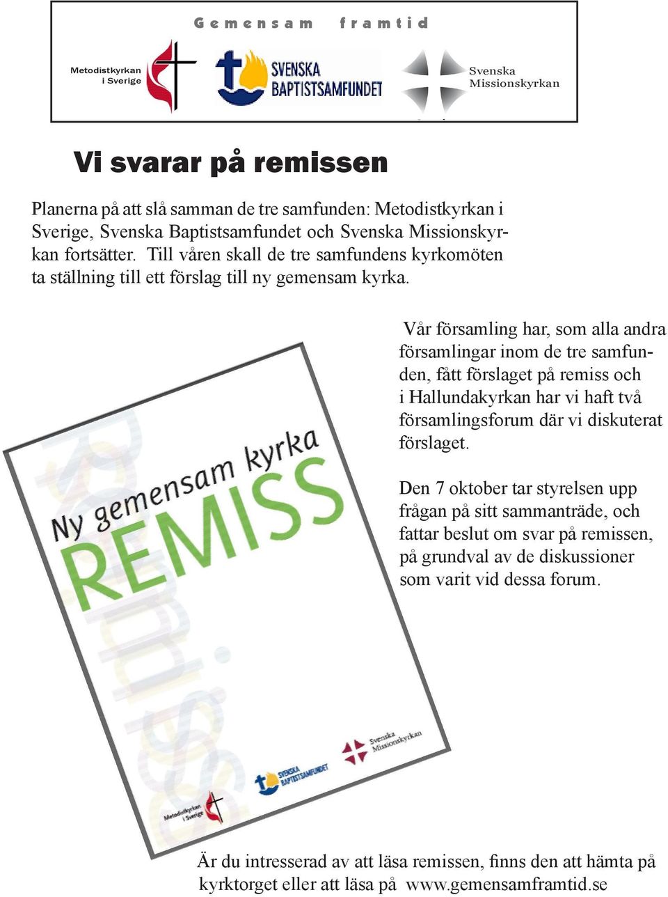 Vår församling har, som alla andra församlingar inom de tre samfunden, fått förslaget på remiss och i Hallundakyrkan har vi haft två församlingsforum där vi diskuterat förslaget.