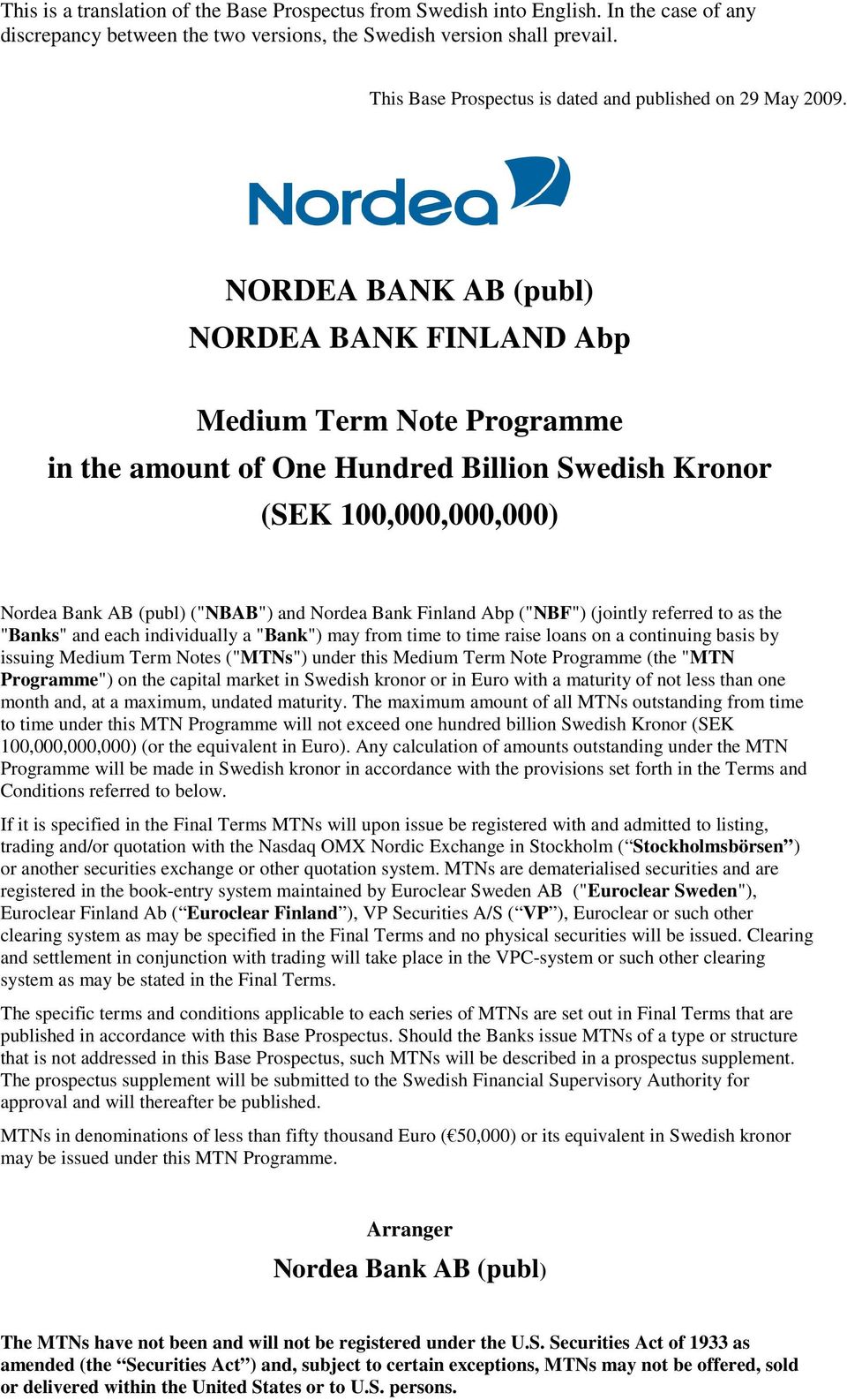 NORDEA BANK AB (publ) NORDEA BANK FINLAND Abp Medium Term Note Programme in the amount of One Hundred Billion Swedish Kronor (SEK 100,000,000,000) Nordea Bank AB (publ) ("NBAB") and Nordea Bank