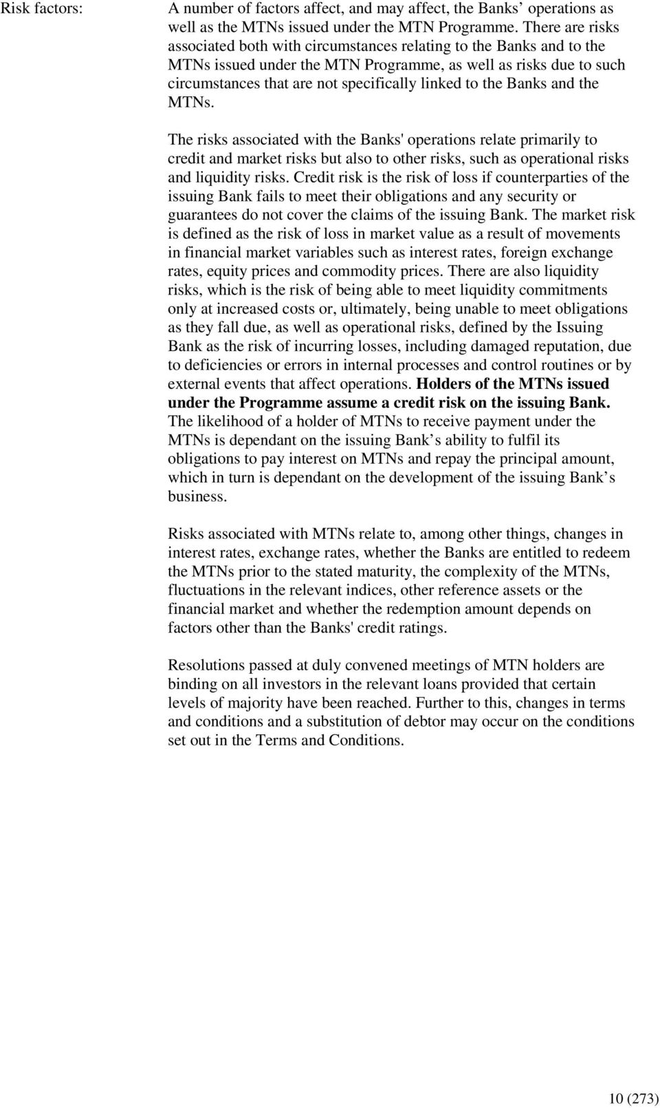 the Banks and the MTNs. The risks associated with the Banks' operations relate primarily to credit and market risks but also to other risks, such as operational risks and liquidity risks.