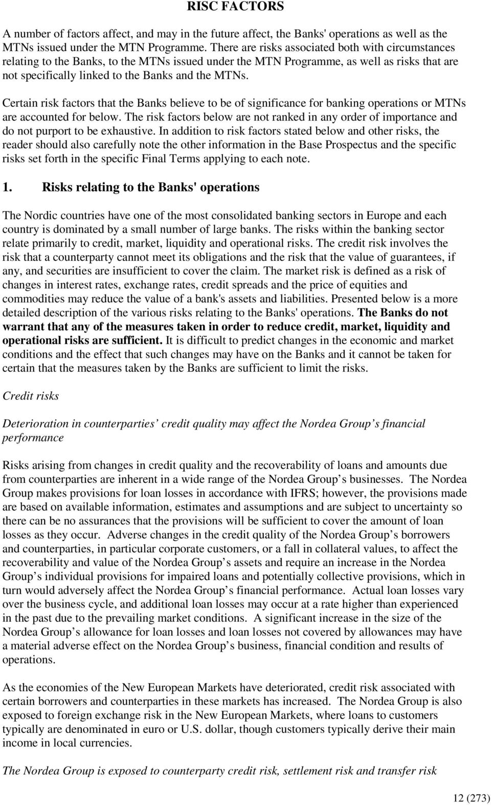 Certain risk factors that the Banks believe to be of significance for banking operations or MTNs are accounted for below.