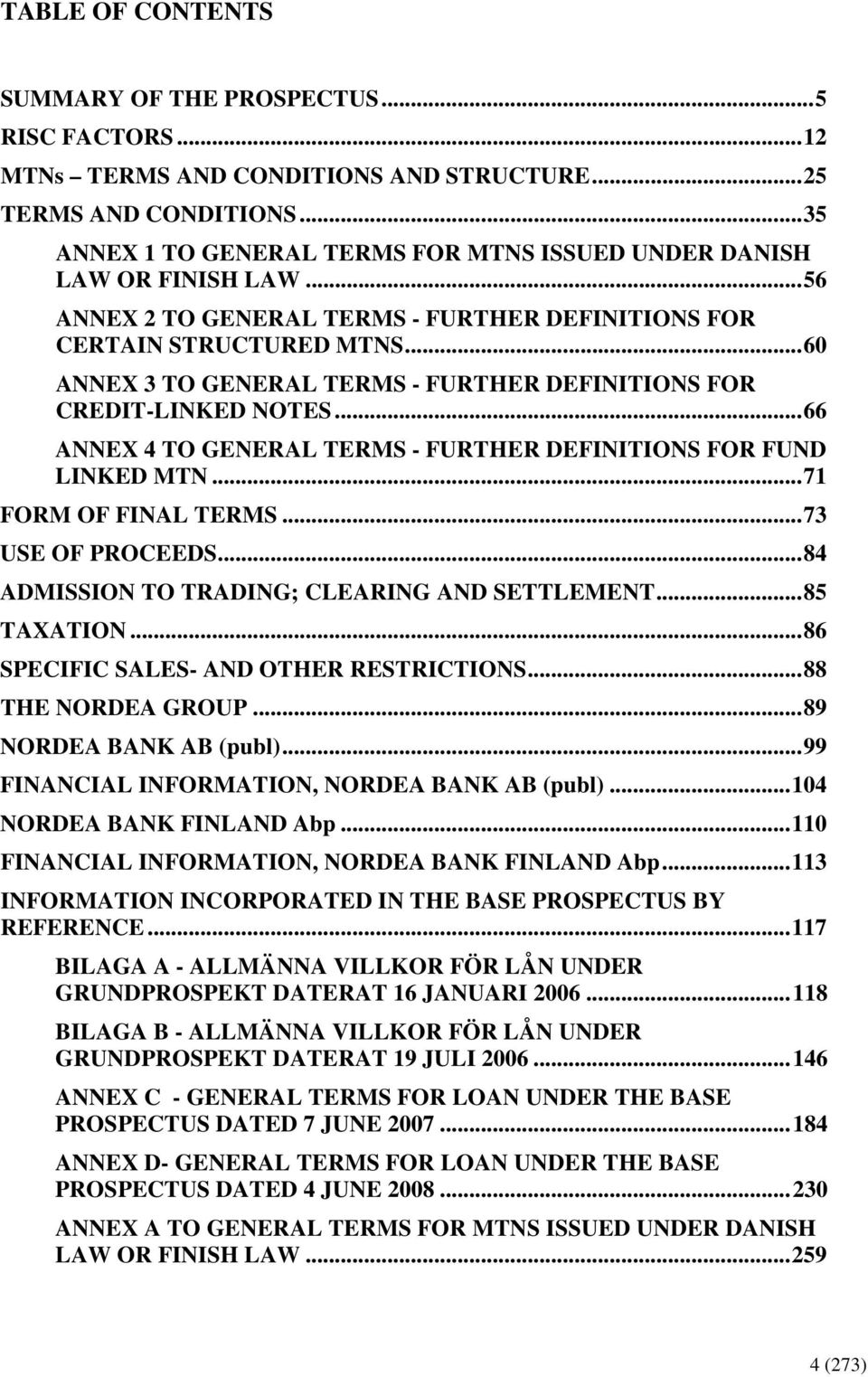 ..60 ANNEX 3 TO GENERAL TERMS - FURTHER DEFINITIONS FOR CREDIT-LINKED NOTES...66 ANNEX 4 TO GENERAL TERMS - FURTHER DEFINITIONS FOR FUND LINKED MTN...71 FORM OF FINAL TERMS...73 USE OF PROCEEDS.