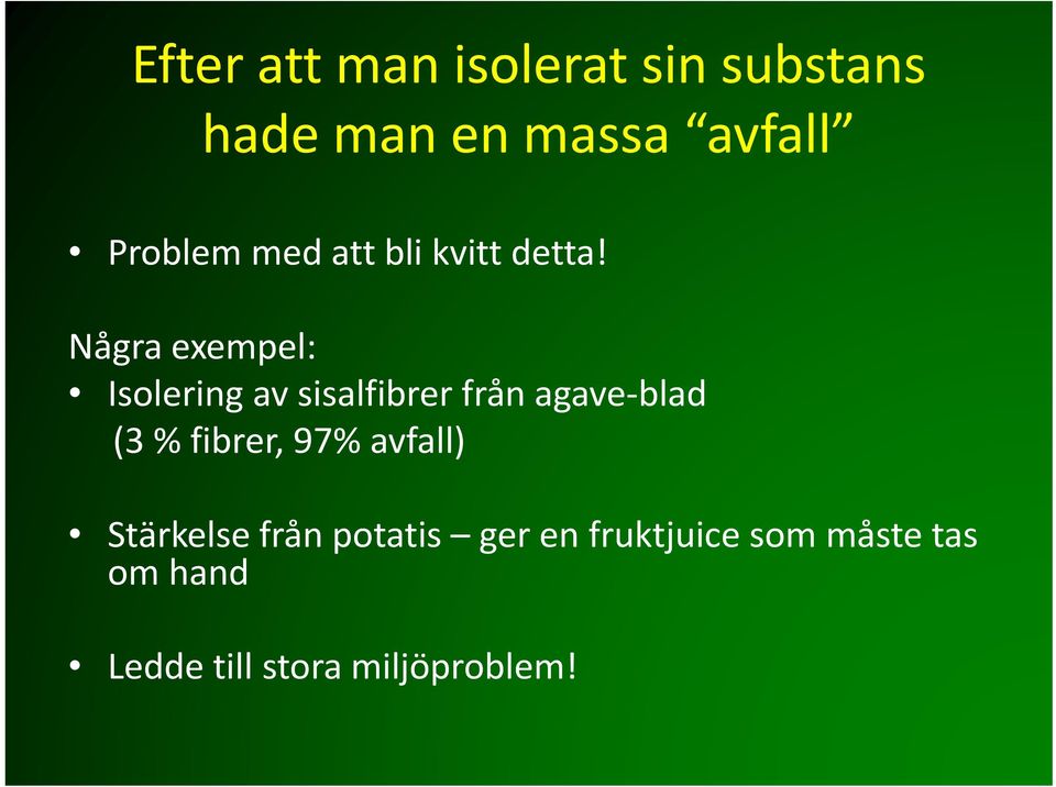 Några exempel: Isolering av sisalfibrer från agave blad (3 %