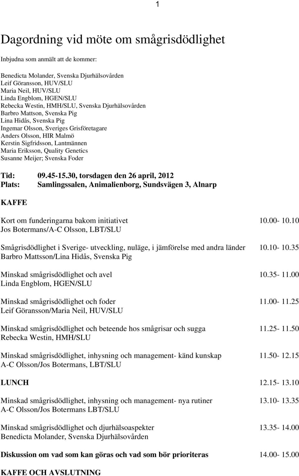 Eriksson, Quality Genetics Susanne Meijer; Svenska Foder Tid: 9.45-15.