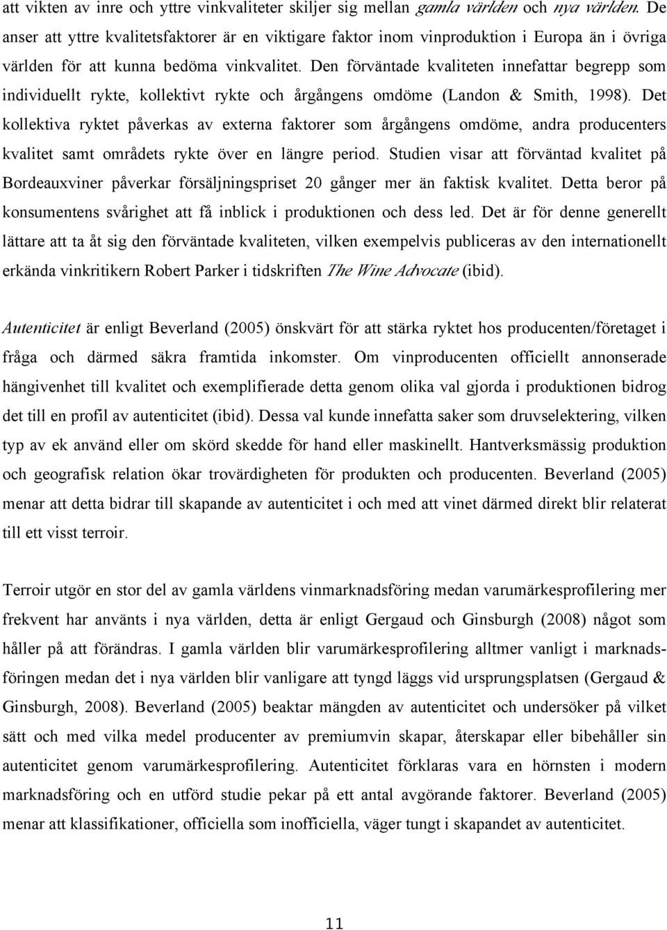 Den förväntade kvaliteten innefattar begrepp som individuellt rykte, kollektivt rykte och årgångens omdöme (Landon & Smith, 1998).