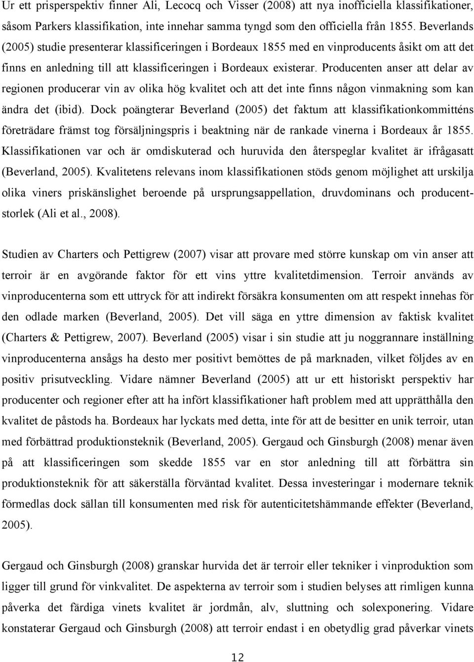 Producenten anser att delar av regionen producerar vin av olika hög kvalitet och att det inte finns någon vinmakning som kan ändra det (ibid).