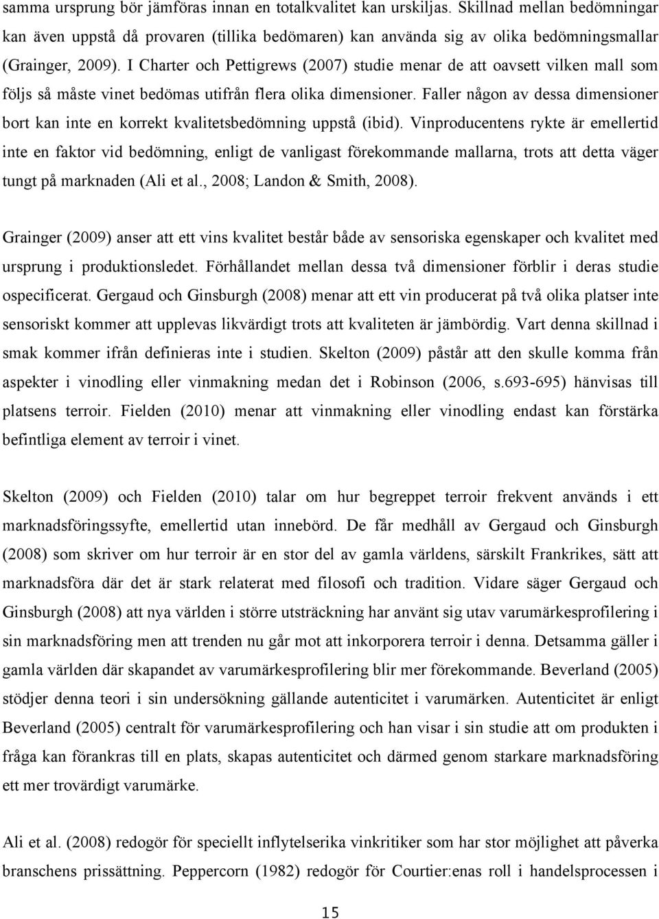 I Charter och Pettigrews (2007) studie menar de att oavsett vilken mall som följs så måste vinet bedömas utifrån flera olika dimensioner.