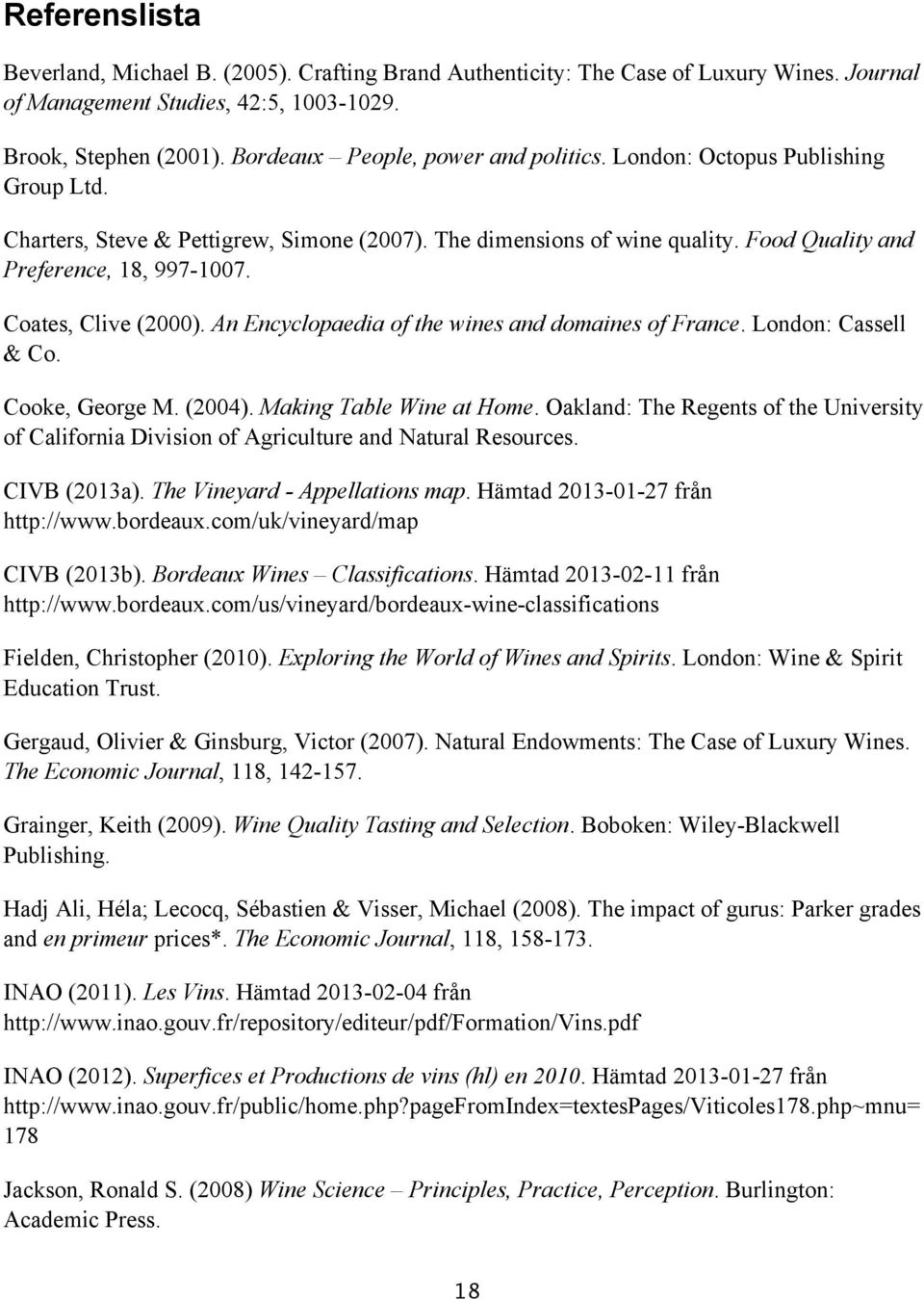 Coates, Clive (2000). An Encyclopaedia of the wines and domaines of France. London: Cassell & Co. Cooke, George M. (2004). Making Table Wine at Home.